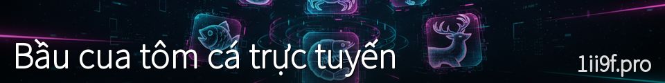 Bầu cua tôm cá trực tuyến